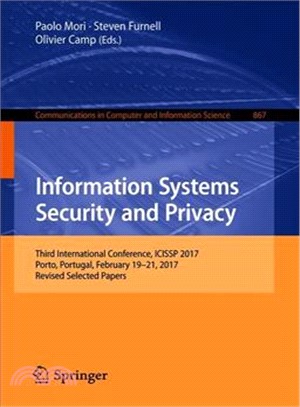 Information Systems Security and Privacy ― Third International Conference, Icissp 2017, Porto, Portugal, February 19-21, 2017, Selected Papers