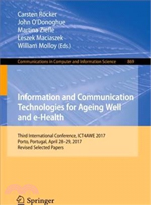 Information and Communication Technologies for Ageing Well and E-health ― Third International Conference, Ict4awe 2017, Porto, Portugal, April 28-29, 2017, Selected Papers