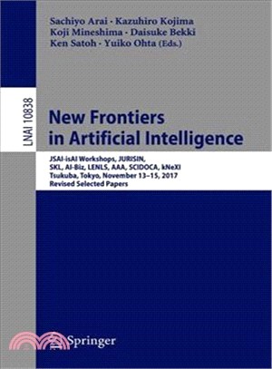 New Frontiers in Artificial Intelligence ― Jsai-isai Workshops, Jurisin, Skl, Ai-biz, Lenls, AAA, Scidoca, Knexi, Tsukuba, Tokyo, November 13-15, 2017, Selected Papers