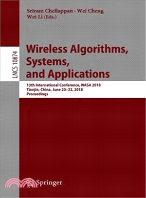 Wireless Algorithms, Systems, and Applications ― 13th International Conference, Wasa 2018, Tianjin, China, June 20-22, 2018, Proceedings