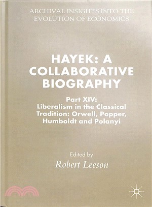 Hayek ― A Collaborative Biography: Liberalism in the Classical Tradition: Orwell, Popper, Humboldt and Polanyi
