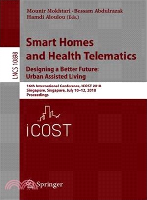 Smart Homes and Health Telematics, Designing a Better Future ― Urban Assisted Living; 16th International Conference, Icost 2018, Singapore, Singapore, July 10-12, 2018, Proceedings