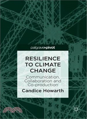 Resilience to Climate Change ― Communication, Collaboration and Co-production