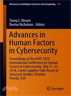 Advances in Human Factors in Cybersecurity ― Proceedings of the Ahfe 2018 International Conference on Human Factors in Cybersecurity, July 21-25, 2018, Loews Sapphire Falls Resort at Universal St