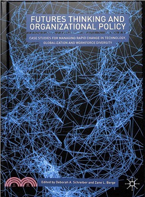 Futures Thinking and Organizational Policy ― Case Studies for Managing Rapid Change in Technology, Globalization and Workforce Diversity