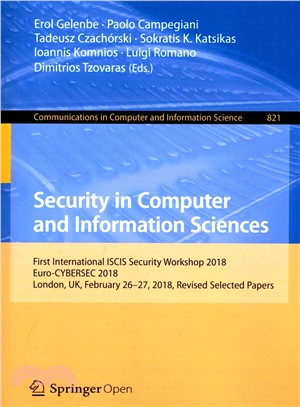 Security in Computer and Information Sciences ― First International Iscis Security Workshop 2018, Euro-cybersec 2018, London, Uk, February 26-27, 2018, Selected Papers
