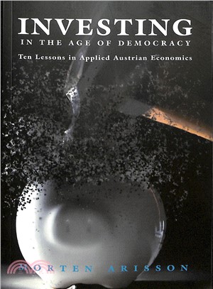Investing in the Age of Democracy ― Ten Lessons in Applied Austrian Economics