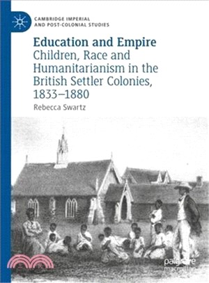 Education and Empire ― Children, Race and Humanitarianism in the British Settler Colonies 1833-1880