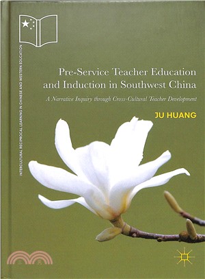 Pre-service Teacher Education and Induction in Southwest China ― A Narrative Inquiry Through Cross-cultural Teacher Development