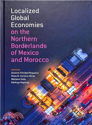 Localized Global Economies on the Northern Borderlands of Mexico and Morocco