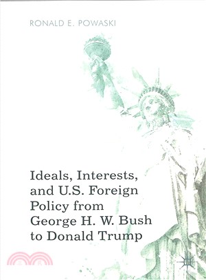 Ideals, Interests, and Us Foreign Policy from George H. W. Bush to Donald Trump