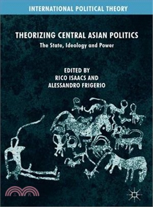 Theorizing Central Asian Politics ― The State, Ideology and Power