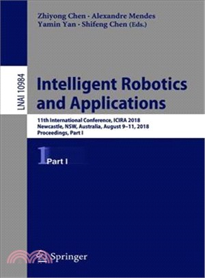 Intelligent Robotics and Applications ― 11th International Conference, Icira 2018, Newcastle, Nsw, Australia, August 9?1, 2018, Proceedings