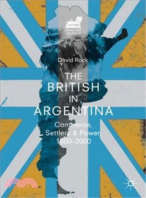 The British in Argentina ― Commerce, Settlers and Power 1800-2000