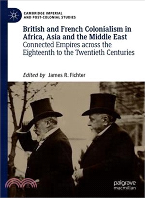 British and French Colonialism in Africa, Asia and the Middle East ― Connected Empires Across the Eighteenth to the Twentieth Centuries