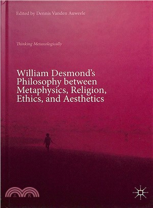 William Desmond Philosophy Between Metaphysics, Religion, Ethics, and Aesthetics ― Thinking Metaxologically