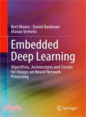 Embedded Deep Learning ― Algorithms, Architectures and Circuits for Always-on Neural Network Processing