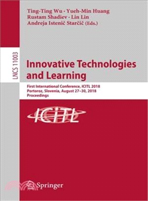 Innovative Technologies and Learning ― First International Conference, Icitl 2018, Portoroz, Slovenia, August 27?0, 2018, Proceedings