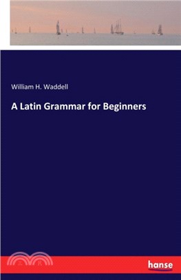 A Latin Grammar for Beginners