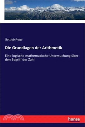 Die Grundlagen der Arithmetik: Eine logische mathematische Untersuchung über den Begriff der Zahl