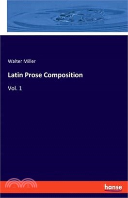 Latin Prose Composition: Vol. 1
