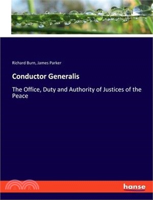 Conductor Generalis: The Office, Duty and Authority of Justices of the Peace