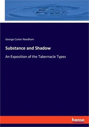 Substance and Shadow: An Exposition of the Tabernacle Types