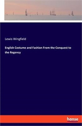 English Costume and Fashion From the Conquest to the Regency