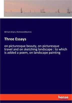 Three Essays: on picturesque beauty, on picturesque travel and on sketching landscape: to which is added a poem, on landscape painti