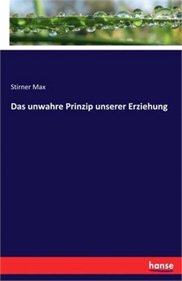 Das unwahre Prinzip unserer Erziehung