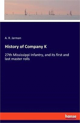 History of Company K: 27th Mississippi Infantry, and its first and last master rolls