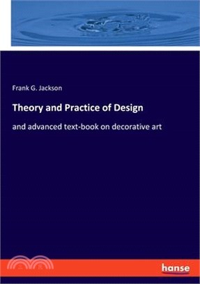 Theory and Practice of Design: and advanced text-book on decorative art