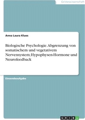 Biologische Psychologie. Abgrenzung von somatischem und vegetativem Nervensystem; Hypophysen-Hormone und Neurofeedback
