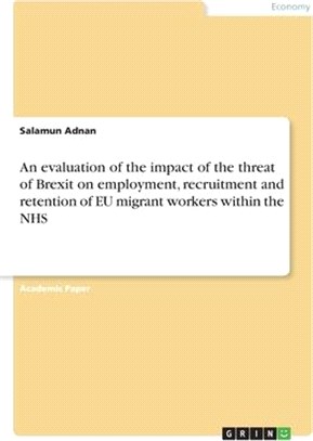 An evaluation of the impact of the threat of Brexit on employment, recruitment and retention of EU migrant workers within the NHS