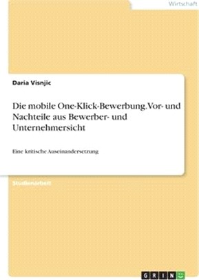 Die mobile One-Klick-Bewerbung. Vor- und Nachteile aus Bewerber- und Unternehmersicht: Eine kritische Auseinandersetzung