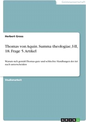 Thomas von Aquin. Summa theologiae, I-II, 18. Frage 5. Artikel: Warum sich gemäß Thomas gute und schlechte Handlungen der Art nach unterscheiden