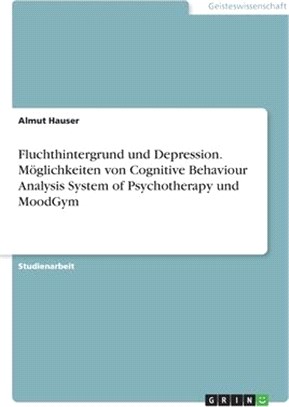 Fluchthintergrund und Depression. Möglichkeiten von Cognitive Behaviour Analysis System of Psychotherapy und MoodGym
