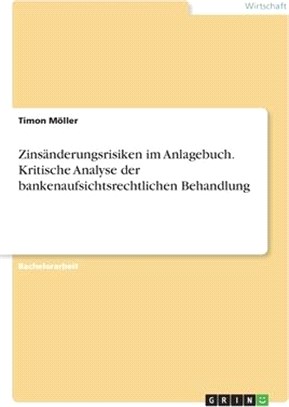 Zinsänderungsrisiken im Anlagebuch. Kritische Analyse der bankenaufsichtsrechtlichen Behandlung