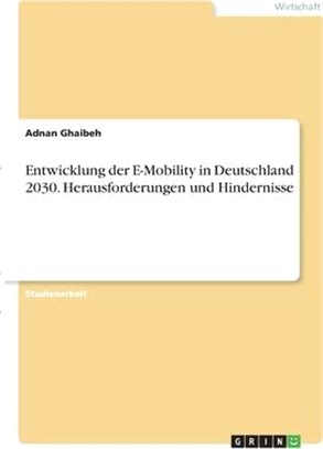 Entwicklung der E-Mobility in Deutschland 2030. Herausforderungen und Hindernisse