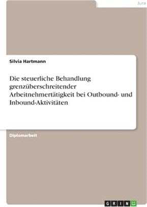 Die steuerliche Behandlung grenzüberschreitender Arbeitnehmertätigkeit bei Outbound- und Inbound-Aktivitäten