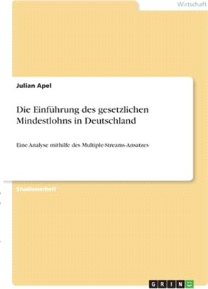 Die Einführung des gesetzlichen Mindestlohns in Deutschland: Eine Analyse mithilfe des Multiple-Streams-Ansatzes