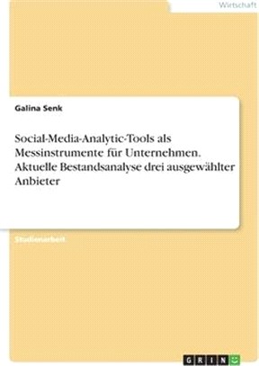 Social-Media-Analytic-Tools als Messinstrumente für Unternehmen. Aktuelle Bestandsanalyse drei ausgewählter Anbieter