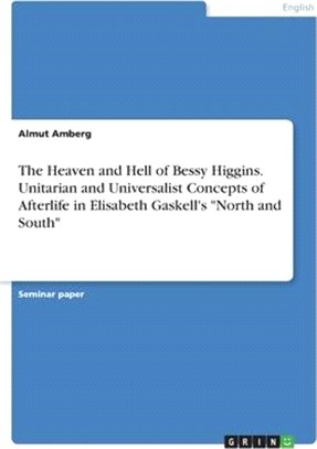 The Heaven and Hell of Bessy Higgins. Unitarian and Universalist Concepts of Afterlife in Elisabeth Gaskell's "North and South"