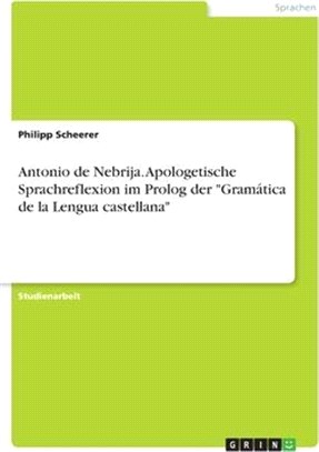 Antonio de Nebrija. Apologetische Sprachreflexion im Prolog der "Gramática de la Lengua castellana"