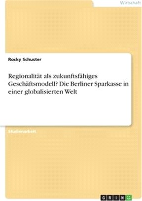 Regionalität als zukunftsfähiges Geschäftsmodell? Die Berliner Sparkasse in einer globalisierten Welt