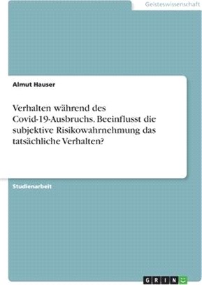 Verhalten während des Covid-19-Ausbruchs. Beeinflusst die subjektive Risikowahrnehmung das tatsächliche Verhalten?