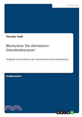 Blockchain. Ein alternatives Datenbanksystem?: Vergleich und Evaluation der verschiedenen Datenbanksysteme