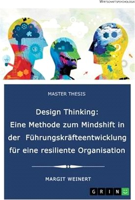 Design Thinking. Eine Methode zum Mindshift in der Führungskräfteentwicklung für eine resiliente Organisation: Handlungsleitfaden einer zielführenden