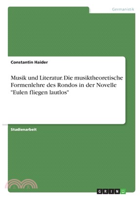 Musik und Literatur. Die musiktheoretische Formenlehre des Rondos in der Novelle "Eulen fliegen lautlos"