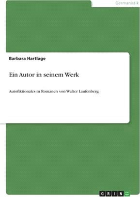 Ein Autor in seinem Werk: Autofiktionales in Romanen von Walter Laufenberg